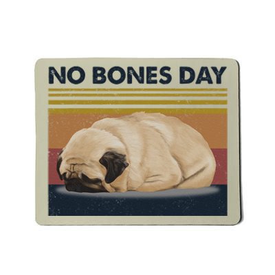 No Bones Day Pug Funny Dog Mom And Dog Dad Gift Mousepad