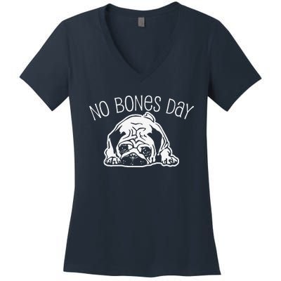 No Bones Day Pug Funny Dog Mom And Dog Dad Women's V-Neck T-Shirt