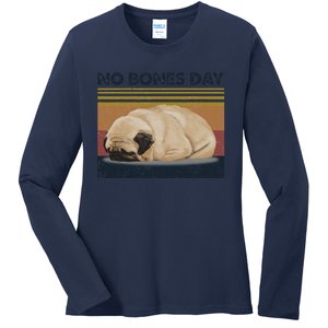 No Bones Day Pug Funny Dog Mom And Dog Dad Gift Ladies Long Sleeve Shirt