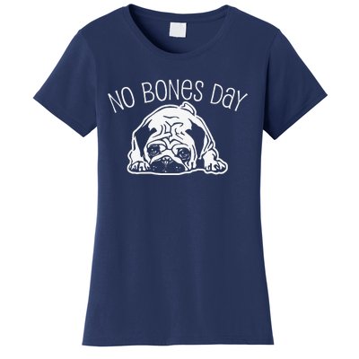 No Bones Day Pug Funny Dog Mom And Dog Dad Women's T-Shirt