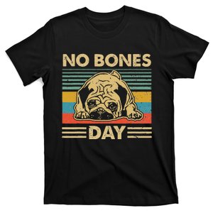 No Bones Day Pug Funny Dog Mom and Dog Dad T-Shirt