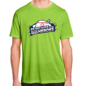 Nurse Because Even Doctors Need Heroes Funny Er Nurse Cute Gift Adult ChromaSoft Performance T-Shirt