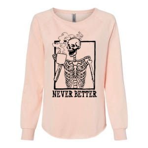 Never Better Funny Skeleton Coffee Womens California Wash Sweatshirt