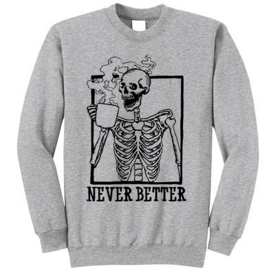 Never Better Funny Skeleton Coffee Sweatshirt