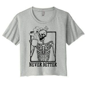 Never Better Funny Skeleton Coffee Women's Crop Top Tee