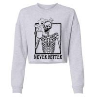 Never Better Funny Skeleton Coffee Cropped Pullover Crew