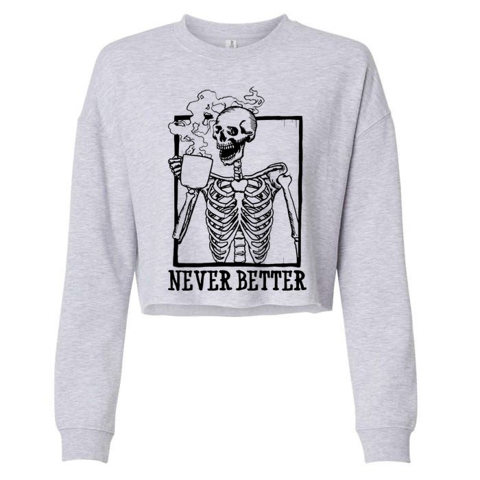 Never Better Funny Skeleton Coffee Cropped Pullover Crew
