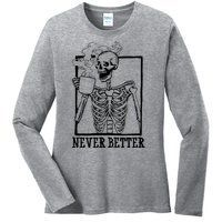 Never Better Funny Skeleton Coffee Ladies Long Sleeve Shirt