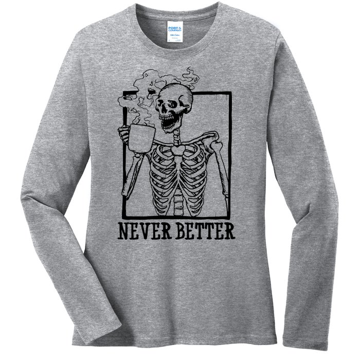 Never Better Funny Skeleton Coffee Ladies Long Sleeve Shirt