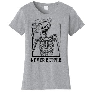 Never Better Funny Skeleton Coffee Women's T-Shirt