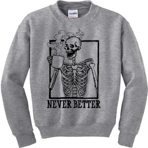 Never Better Funny Skeleton Coffee Kids Sweatshirt