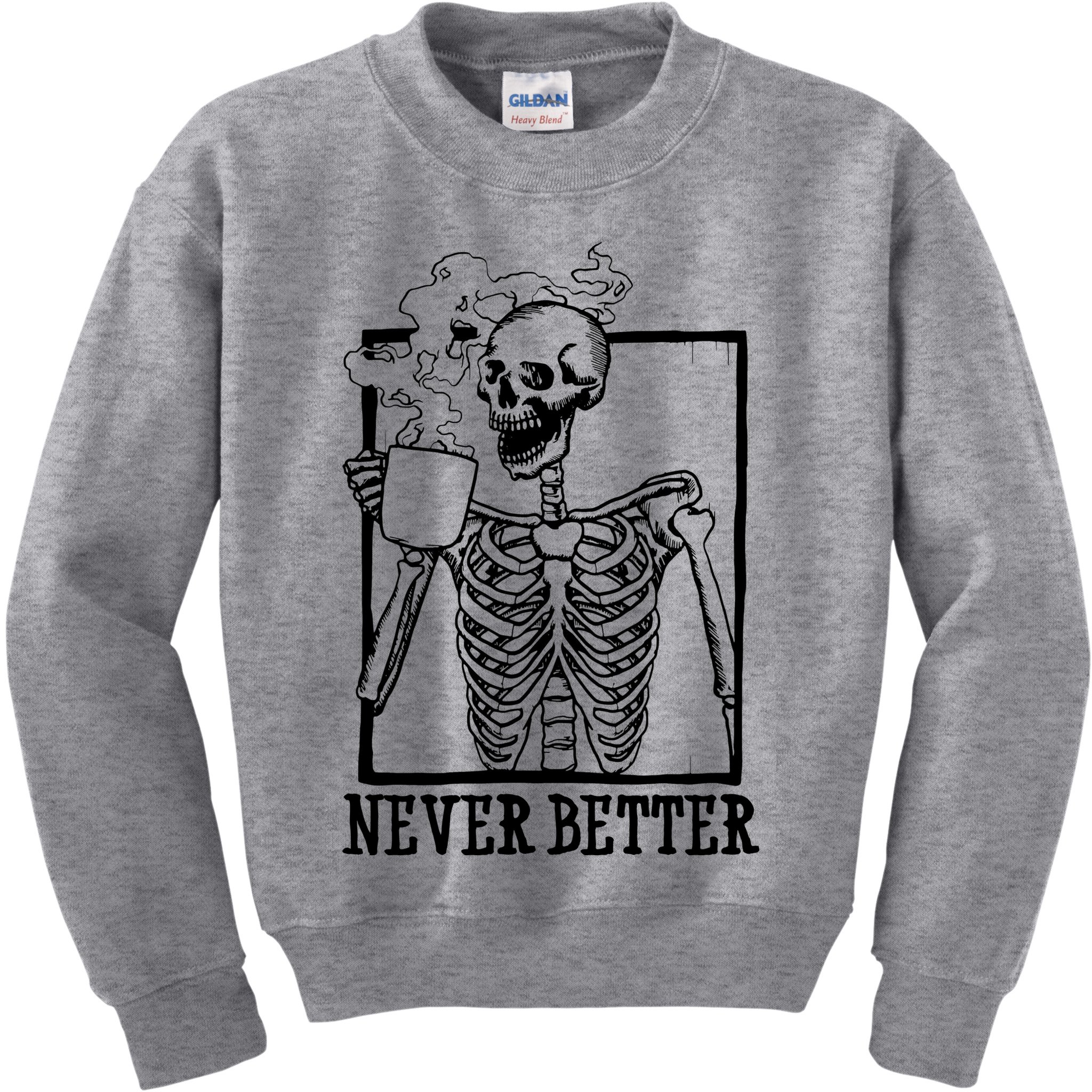 Never Better Funny Skeleton Coffee Kids Sweatshirt