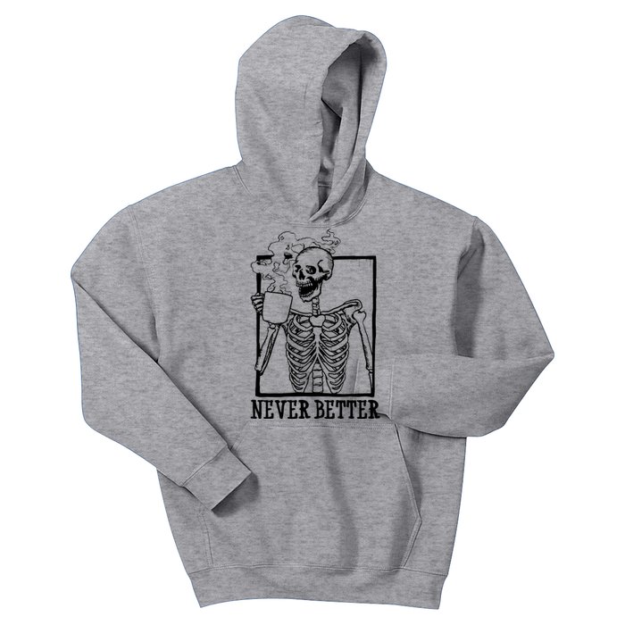 Never Better Funny Skeleton Coffee Kids Hoodie