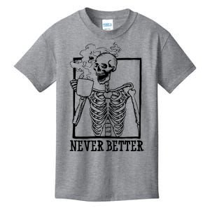 Never Better Funny Skeleton Coffee Kids T-Shirt