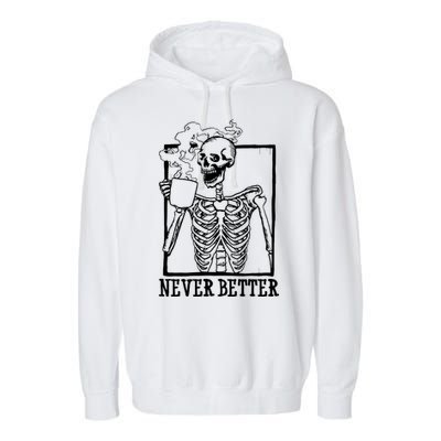 Never Better Funny Skeleton Coffee Garment-Dyed Fleece Hoodie