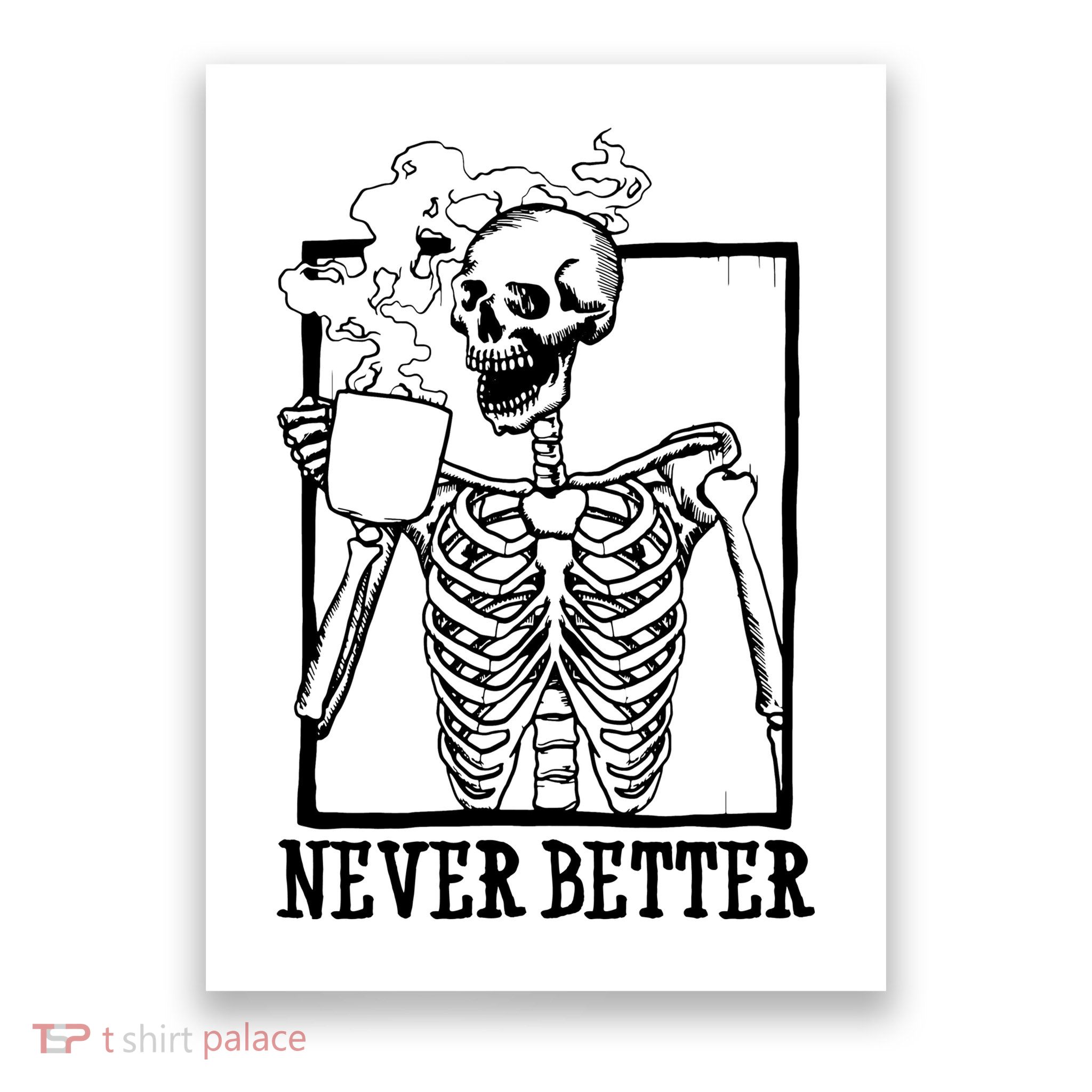 Never Better Funny Skeleton Coffee Poster