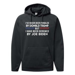 Never Been Fondled By Donald Trump But I Have Been Screwed By Joe Biden Funny Performance Fleece Hoodie