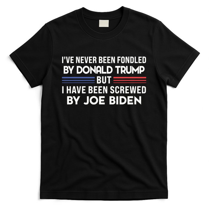 Never Been Fondled By Donald Trump But I Have Been Screwed By Joe Biden Funny T-Shirt