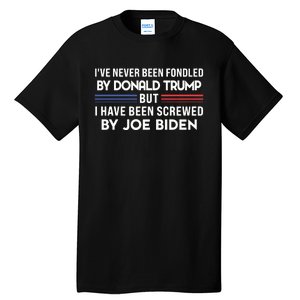 Never Been Fondled By Donald Trump But I Have Been Screwed By Joe Biden Funny Tall T-Shirt