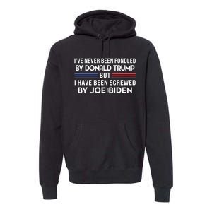 Never Been Fondled By Donald Trump But I Have Been Screwed By Joe Biden Funny Premium Hoodie