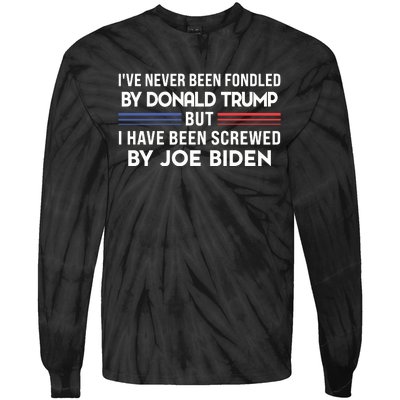 Never Been Fondled By Donald Trump But I Have Been Screwed By Joe Biden Funny Tie-Dye Long Sleeve Shirt