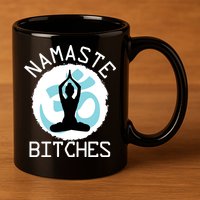 Namaste Bitches Funny Yoga 11oz C Handle Ceramic Mug