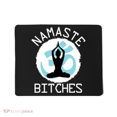 Namaste Bitches Funny Yoga Mousepad