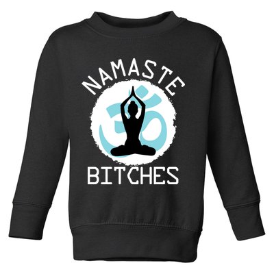 Namaste Bitches Funny Yoga Toddler Sweatshirt