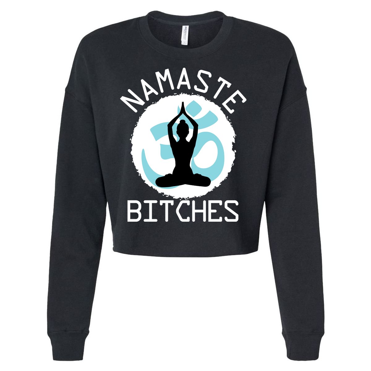 Namaste Bitches Funny Yoga Cropped Pullover Crew
