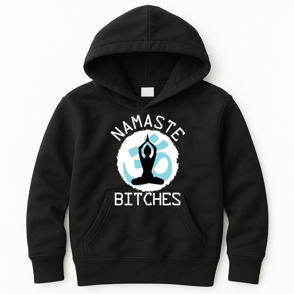 Namaste Bitches Funny Yoga Kids Hoodie