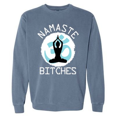 Namaste Bitches Funny Yoga Garment-Dyed Sweatshirt