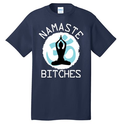 Namaste Bitches Funny Yoga Tall T-Shirt