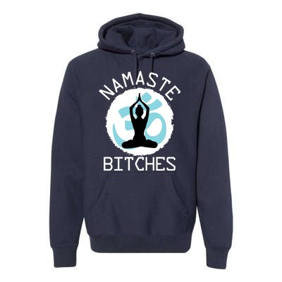 Namaste Bitches Funny Yoga Premium Hoodie