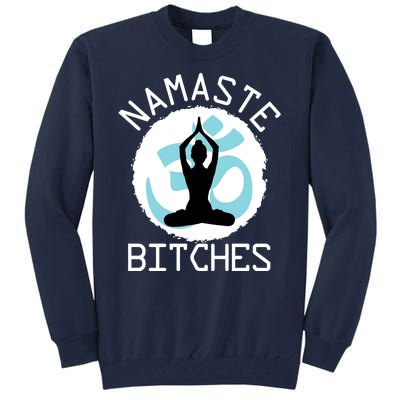 Namaste Bitches Funny Yoga Tall Sweatshirt