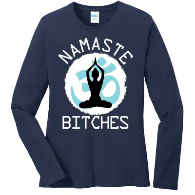 Namaste Bitches Funny Yoga Ladies Long Sleeve Shirt