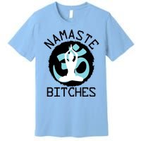 Namaste Bitches Funny Yoga Premium T-Shirt