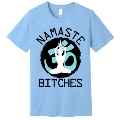 Namaste Bitches Funny Yoga Premium T-Shirt