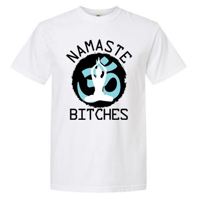 Namaste Bitches Funny Yoga Garment-Dyed Heavyweight T-Shirt