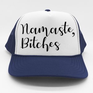 Namaste Bitches Funny Sarcastic Yoga Sport Sayings Cool Gift Trucker Hat