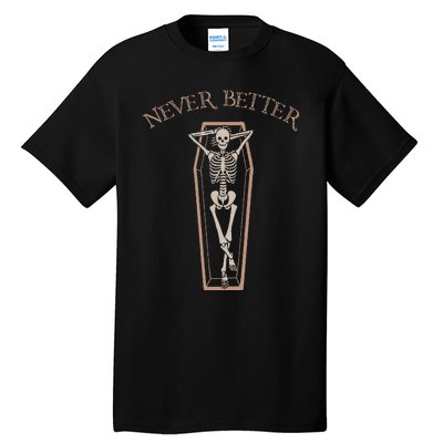 Never Better Funny Skeleton Costume Lazy Halloween Coffin Tall T-Shirt