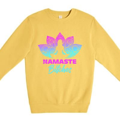 Namaste Bitchs Funny Yoga Meditation Funny Gift Premium Crewneck Sweatshirt