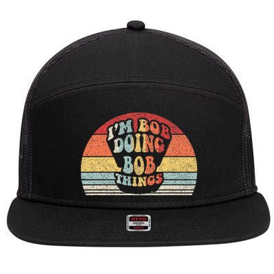 Name Bob Gift Vintage Retro Im Bob Doing Bob Things 7 Panel Mesh Trucker Snapback Hat