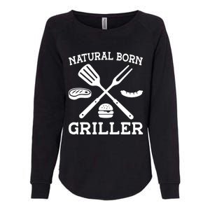 Natural Born Griller Grill Master Barbecue Party Steak Bbq Cool Gift Womens California Wash Sweatshirt