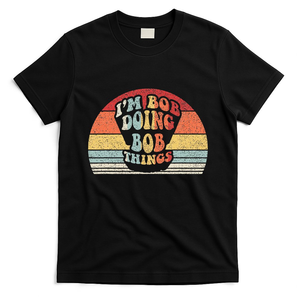 Name Bob Gift Vintage Retro IM Bob Doing Bob Things T-Shirt
