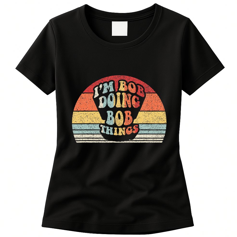 Name Bob Gift Vintage Retro IM Bob Doing Bob Things Womens T-Shirt