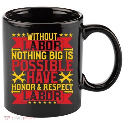 Nothing Big Is Have Honor & Respect Labor Day Gift 11oz C Handle Ceramic Mug