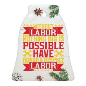 Nothing Big Is Have Honor & Respect Labor Day Gift Ceramic Bell Ornament