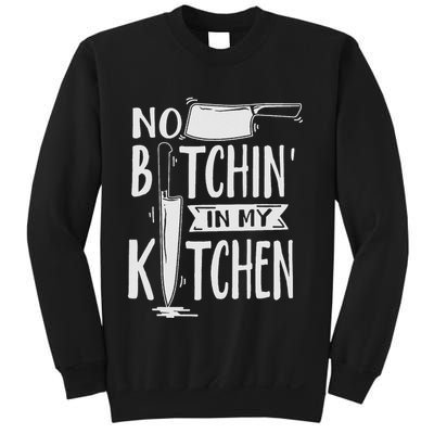 No Bitchin In My Kitchen Funny Executive Chef Sweatshirt