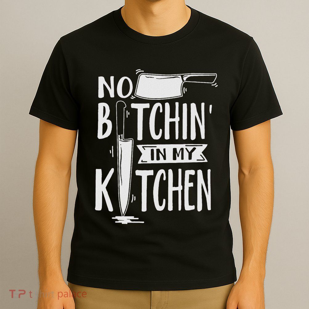 No Bitchin In My Kitchen Funny Executive Chef T-Shirt