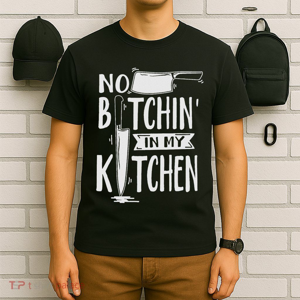 No Bitchin In My Kitchen Funny Executive Chef T-Shirt